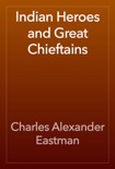 Indian Heroes and Great Chieftains book summary, reviews and download