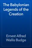 The Babylonian Legends of the Creation book summary, reviews and download