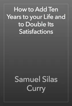 how to add ten years to your life and to double its satisfactions book cover image