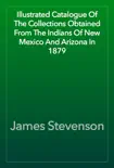 Illustrated Catalogue Of The Collections Obtained From The Indians Of New Mexico And Arizona In 1879 reviews