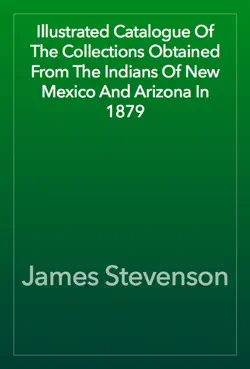 illustrated catalogue of the collections obtained from the indians of new mexico and arizona in 1879 book cover image
