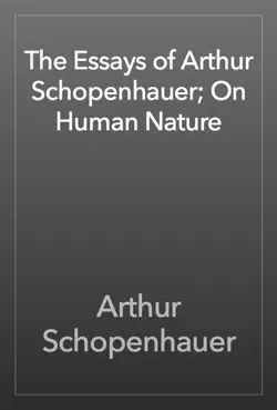 the essays of arthur schopenhauer; on human nature book cover image