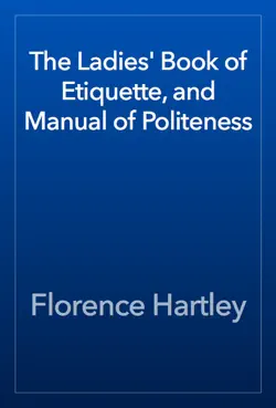 the ladies' book of etiquette, and manual of politeness book cover image