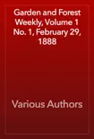 Garden and Forest Weekly, Volume 1 No. 1, February 29, 1888 book summary, reviews and download