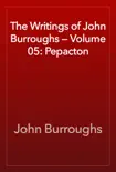 The Writings of John Burroughs — Volume 05: Pepacton sinopsis y comentarios