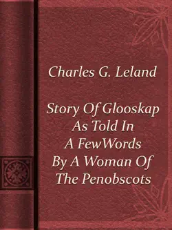 story of glooskap as told in a few words by a woman of the penobscots book cover image
