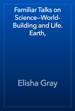 familiar talks on science—world-building and life. earth, book cover image