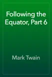 Following the Equator, Part 6 reviews