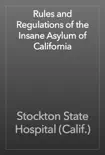 Rules and Regulations of the Insane Asylum of California e-book