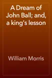 A Dream of John Ball; and, a king's lesson