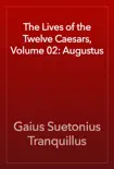 The Lives of the Twelve Caesars, Volume 02: Augustus e-book