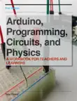 Arduino, Programming, Circuits, and Physics synopsis, comments