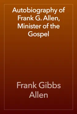 autobiography of frank g. allen, minister of the gospel book cover image