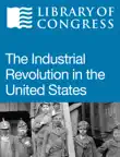 The Industrial Revolution in the United States synopsis, comments