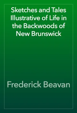 sketches and tales illustrative of life in the backwoods of new brunswick book cover image