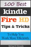 100 Best Kindle Fire HD Tips and Tricks to Help You Work More Efficiently synopsis, comments