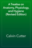 A Treatise on Anatomy, Physiology, and Hygiene (Revised Edition) book summary, reviews and download