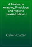 A Treatise on Anatomy, Physiology, and Hygiene (Revised Edition) e-book