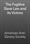The Fugitive Slave Law and Its Victims book summary, reviews and download
