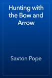 Hunting with the Bow and Arrow reviews