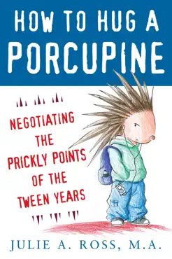 how to hug a porcupine: negotiating the prickly points of the tween years book cover image