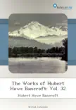 The Works of Hubert Howe Bancroft: Vol. 32 sinopsis y comentarios