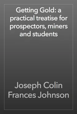 getting gold: a practical treatise for prospectors, miners and students book cover image