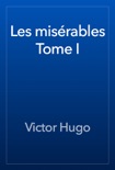 Les misérables Tome I book summary, reviews and downlod