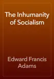 The Inhumanity of Socialism book summary, reviews and download