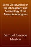 Some Observations on the Ethnography and Archaeology of the American Aborigines reviews