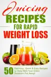 Juicing Recipes for Rapid Weight Loss book summary, reviews and download