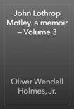 John Lothrop Motley. a memoir — Volume 3