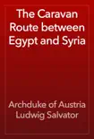 The Caravan Route between Egypt and Syria reviews