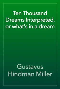 ten thousand dreams interpreted, or what's in a dream book cover image