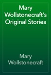 Mary Wollstonecraft's Original Stories book summary, reviews and download