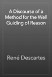 A Discourse of a Method for the Well Guiding of Reason book summary, reviews and download
