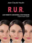 R.U.R. Les Robots Universels de Rossum synopsis, comments