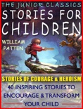 Stories for Children: The Junior Classics: Stories of Courage and Heroism book summary, reviews and download