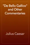 "De Bello Gallico" and Other Commentaries book summary, reviews and download