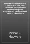 Lives of the Most Remarkable Criminals Who have been Condemned and Executed for Murder, the Highway, Housebreaking, Street Robberies, Coining or other offences reviews