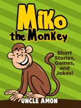 Miko the Monkey: Short Stories, Games, and Jokes! book summary, reviews and download
