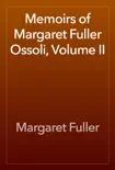 Memoirs of Margaret Fuller Ossoli, Volume II synopsis, comments