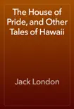 The House of Pride, and Other Tales of Hawaii synopsis, comments