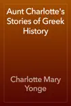 Aunt Charlotte's Stories of Greek History book summary, reviews and download