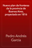 Nuevo plan de fronteras de la provincia de Buenos Aires, proyectado en 1816 reviews