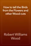 How to tell the Birds from the Flowers and other Wood-cuts reviews