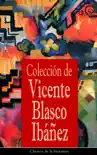 Colección de Vicente Blasco Ibáñez sinopsis y comentarios