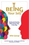 BEING Your Self: Seeing and Knowing What's IN the Way IS the Way! sinopsis y comentarios