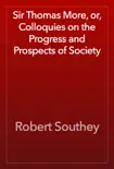 Sir Thomas More, or, Colloquies on the Progress and Prospects of Society synopsis, comments