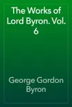 The Works of Lord Byron. Vol. 6 synopsis, comments